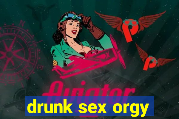drunk sex orgy